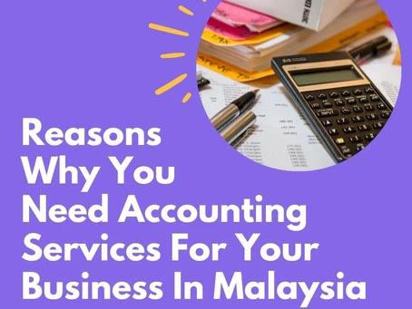 Reasons why you need accounting services for your business in malaysia