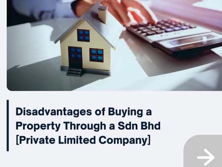 Disadvantages of buying a property through a Sdn Bhd [Private limited company]