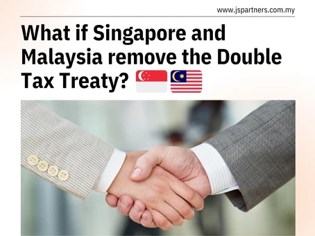 What if singapore and malaysia remove the double tax treaty?
